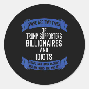 Funny Trump Supporters Idiots And Billionaires Classic Round Sticker