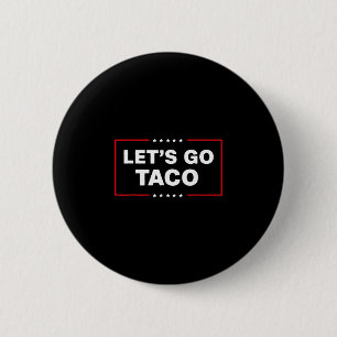 Funny Trump Taco Let's Go Taco Trump Always Chicke 6 Cm Round Badge
