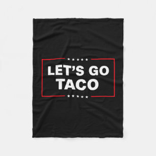 Funny Trump Taco Let's Go Taco Trump Always Chicke Fleece Blanket