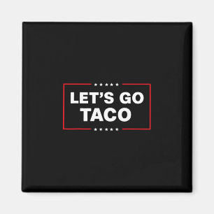 Funny Trump Taco Let's Go Taco Trump Always Chicke Magnet