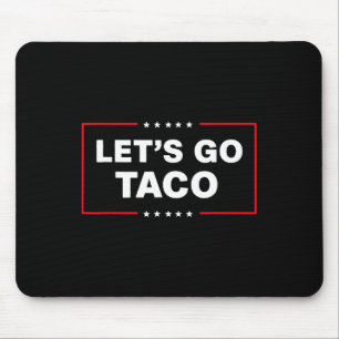 Funny Trump Taco Let's Go Taco Trump Always Chicke Mouse Mat