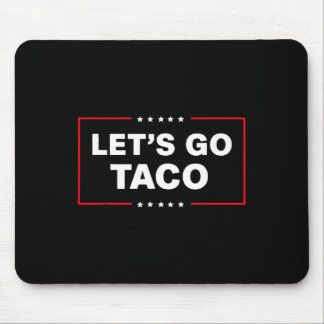 Funny Trump Taco Let's Go Taco Trump Always Chicke Mouse Mat