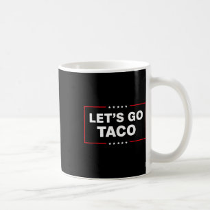 Funny Trump Taco Lets Go Taco Trump Always Chicken Coffee Mug