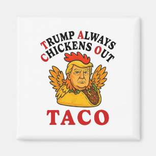 Funny Trump Taco Trump Always Chickens Out _19 Magnet