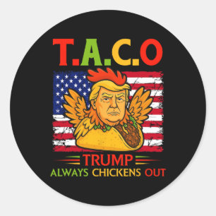Funny Trump Taco Trump Always Chickens Out _26 Classic Round Sticker