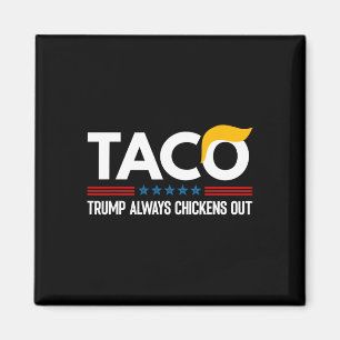 Funny Trump Taco Trump Always Chickens Out _5 Magnet