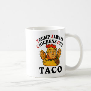 Funny Trump Taco Trump Always Chickens Out _7 Coffee Mug