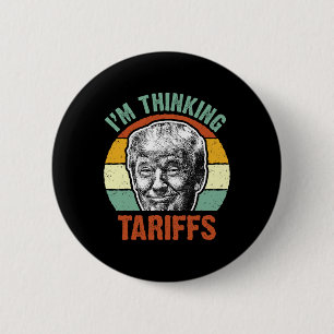 Funny Trump Tariff - I'm Thinking Tariffs Politica 6 Cm Round Badge