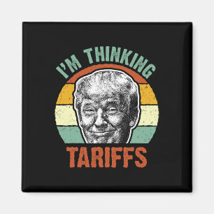 Funny Trump Tariff - I'm Thinking Tariffs Politica Magnet