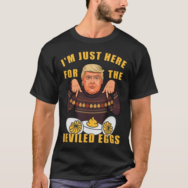 Funny Trump Thanksgiving I'm Just Here For The Dev T-Shirt (Front)