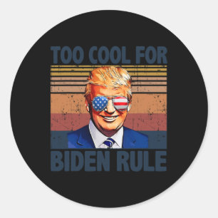 Funny Trump Too Cool For Biden Rule  Classic Round Sticker