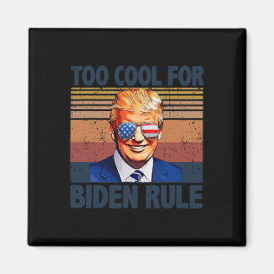 Funny Trump Too Cool For Biden Rule Magnet