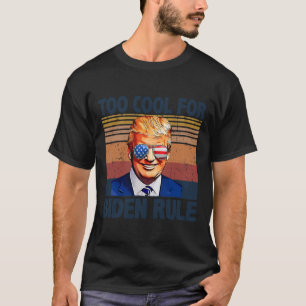 Funny Trump Too Cool For Biden Rule T-Shirt