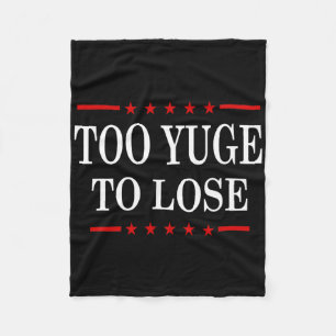 Funny Trump Too Yuge To Lose Republican Political Fleece Blanket