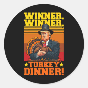Funny Trump Winner Winner Turkey Dinner Thanksgivi Classic Round Sticker