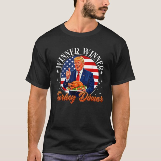 Funny Trump Winner Winner Turkey Dinner Thanksgivi T-Shirt (Front)