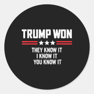 Funny Trump Won They Know It I Know It You Know Classic Round Sticker