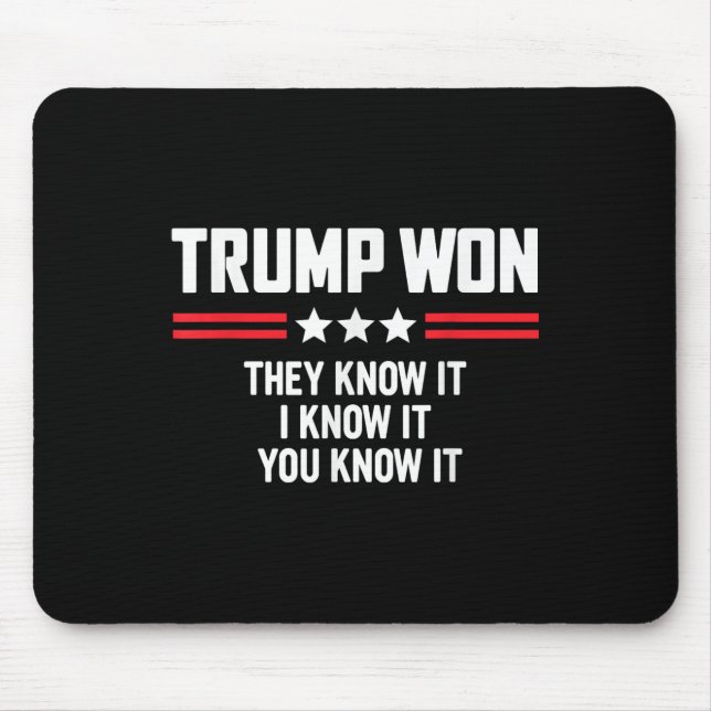 Funny Trump Won They Know It I Know It You Know Mouse Mat (Front)