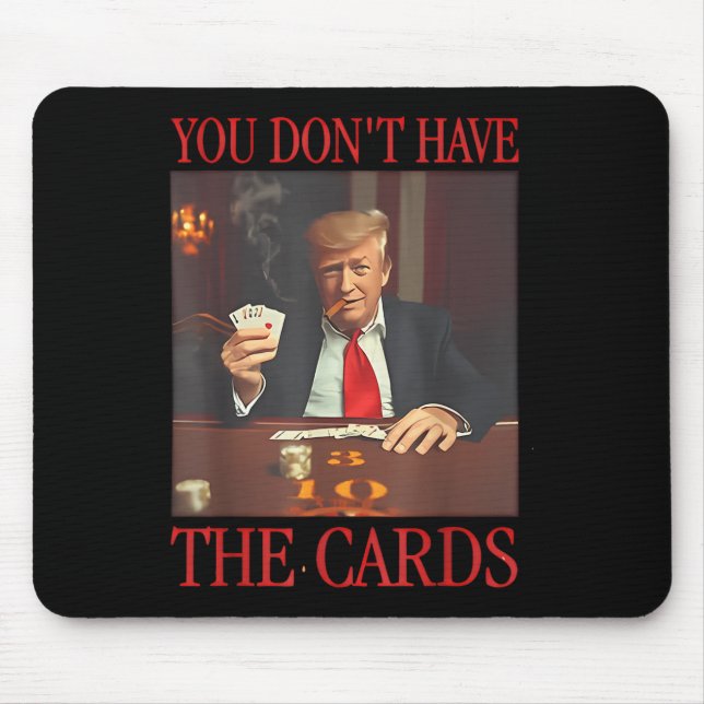 Funny Trump You Dont Have The Cards  Mouse Mat (Front)