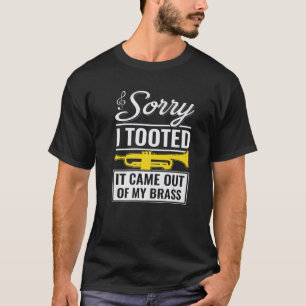 Funny Trumpet Jazz Sorry I Tooted It Came Out Of M T-Shirt