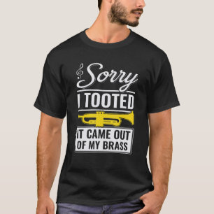 Funny Trumpet Jazz Sorry I Tooted It Came Out Of M T-Shirt
