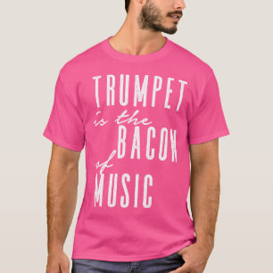Funny Trumpet Shirt - Trumpet Is The Bacon Of Musi