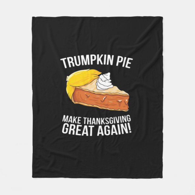 Funny Trumpkin Pie Make Thanksgiving Great Again  Fleece Blanket (Front)
