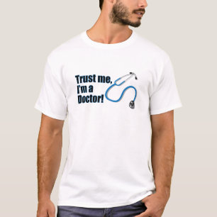 Funny Trust Me I'm a Doctor Humourous Shirt