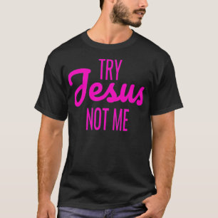 Funny Try Jesus Not Me Tshirt Womens Christian Shi