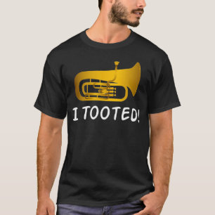 Funny Tuba Shirt - Tuba Gifts - I Tooted