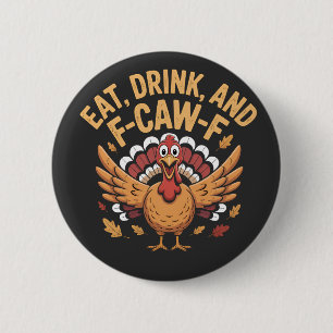 Funny Turkey Eat Drink And F-Caw-F Cawing 6 Cm Round Badge