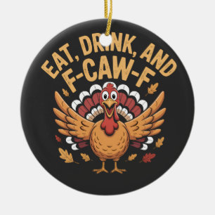 Funny Turkey Eat Drink And F-Caw-F Cawing   Ceramic Tree Decoration