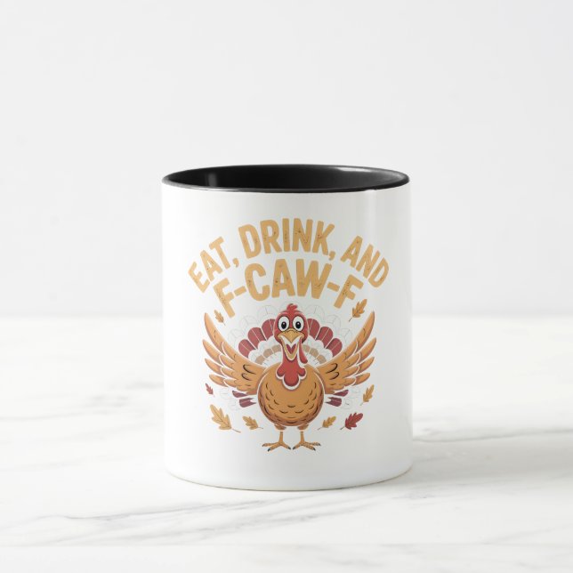 Funny Turkey Eat Drink And F-Caw-F Cawing   Mug (Center)