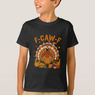 Funny Turkey F-caw-f Thanksgiving Fcawf Screaming T-Shirt