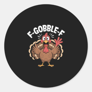 Funny Turkey F Gobble F Thanksgiving Humor Classic Round Sticker