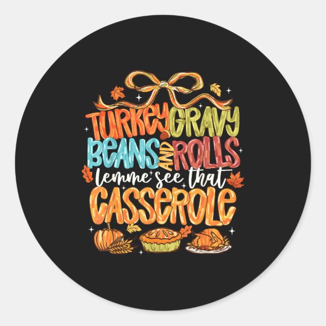 Funny Turkey Gravy Beans And Rolls Let Me See That Classic Round Sticker (Front)