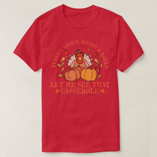 Funny Turkey Gravy Beans And Rolls Let Me See That T-Shirt (Design Front)