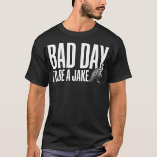 Funny Turkey Hunting Fans Hunter Bad Day To Be A T-Shirt