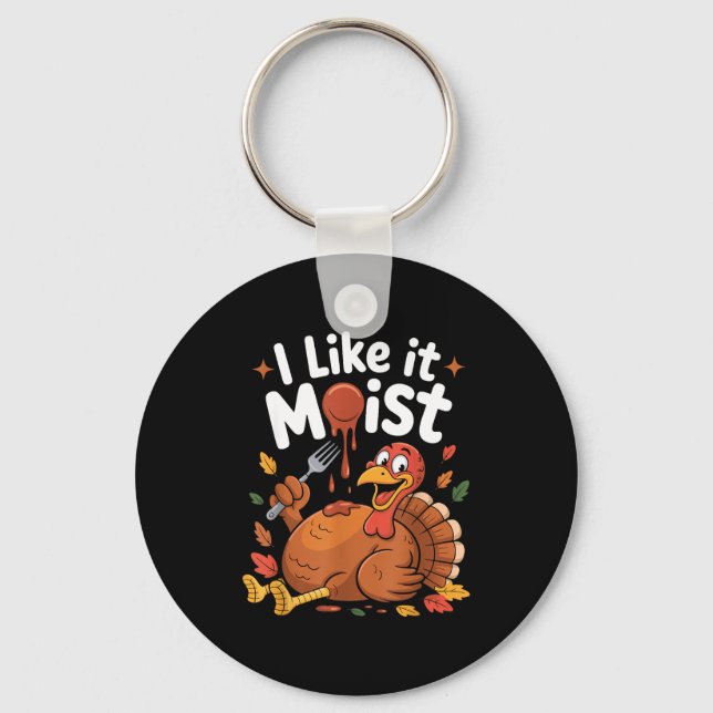 Funny Turkey I Like It Moist Thanksgiving Men Wome Key Ring (Front)