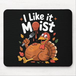 Funny Turkey I Like It Moist Thanksgiving Men Wome Mouse Mat