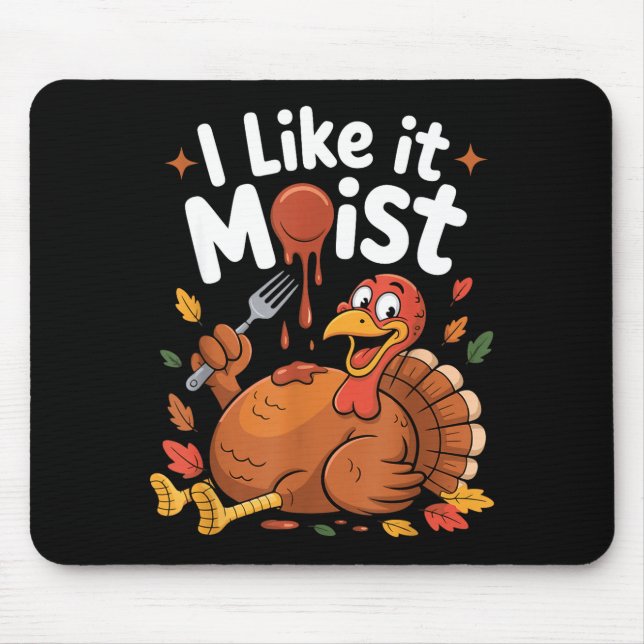 Funny Turkey I Like It Moist Thanksgiving Men Wome Mouse Mat (Front)