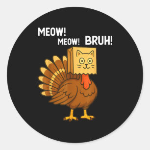 Funny Turkey Meow Thanksgiving Fake Cat Meow Bruh Classic Round Sticker