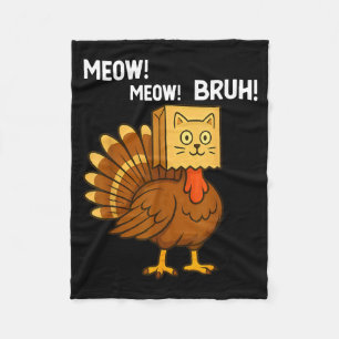 Funny Turkey Meow Thanksgiving Fake Cat Meow Bruh  Fleece Blanket