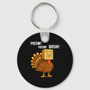 Funny Turkey Meow Thanksgiving Fake Cat Meow Bruh Key Ring