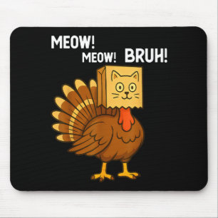 Funny Turkey Meow Thanksgiving Fake Cat Meow Bruh  Mouse Mat