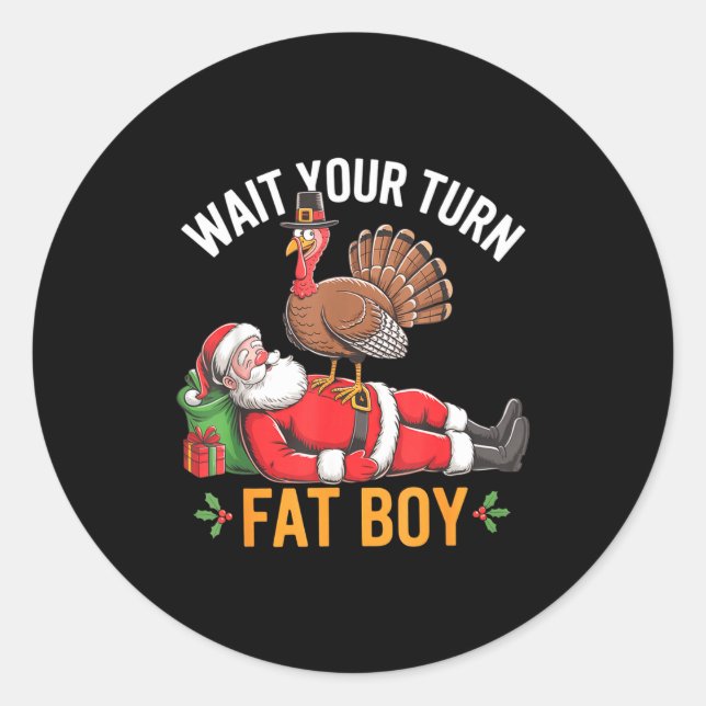 Funny Turkey Santa Wait Your Turn Fat Boy Thanksgi Classic Round Sticker (Front)