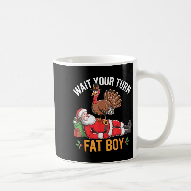 Funny Turkey Santa Wait Your Turn Fat Boy Thanksgi Coffee Mug (Right)