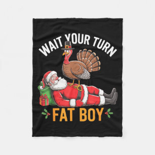 Funny Turkey Santa Wait Your Turn Fat Boy Thanksgi Fleece Blanket