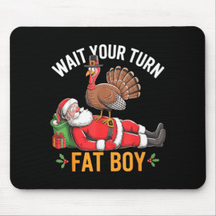 Funny Turkey Santa Wait Your Turn Fat Boy Thanksgi Mouse Mat