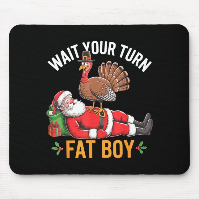 Funny Turkey Santa Wait Your Turn Fat Boy Thanksgi Mouse Mat (Front)